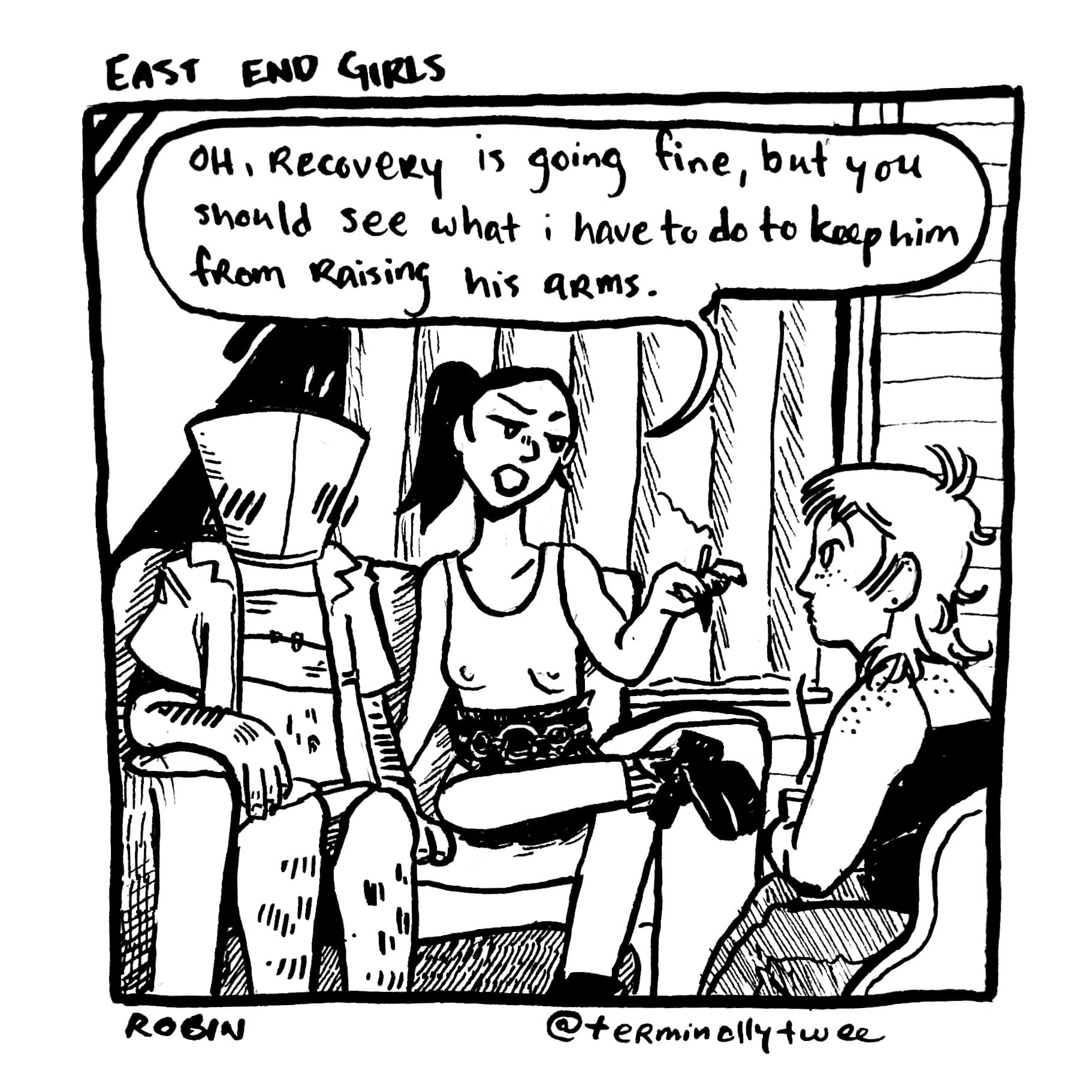 A woman dressed in a tank top, leather shorts, and leather boots sits next to a trans man healing from top surgery. A friend sits in a chair across from them holding a cup of tea. The man has a cone over his head and blushes, as the woman next to him is saying, "Oh, recovery is going fine, but you should see what I have to do to keep him from raising his arms." The comic is titled "East End Girls."